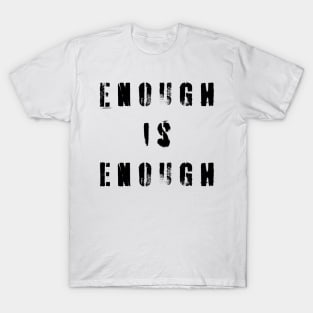 Enough Is Enough T-Shirt